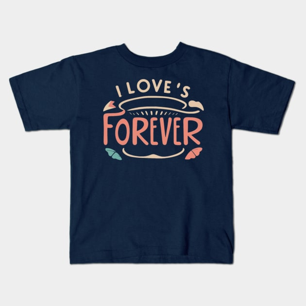 I love's forever Kids T-Shirt by AOAOCreation